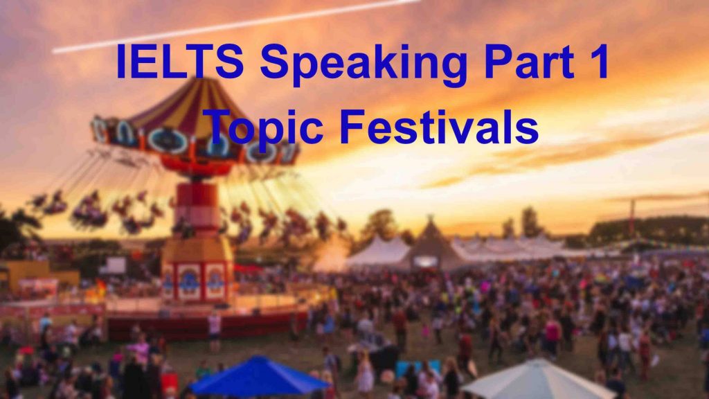 IELTS Speaking Part 1 Topic Festivals